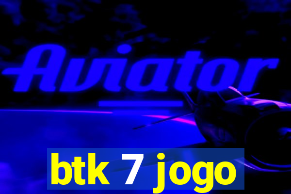btk 7 jogo